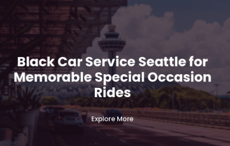 Travel to Memorable Special Occasion with Black Car Service Seattle